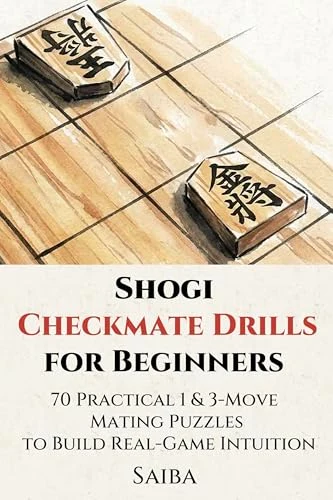 Shogi (Japanese Chess) Checkmate Drills for Beginners: 70 Practical 1 & 3-Move Mating Puzzles to Build Real-Game Intuition cover